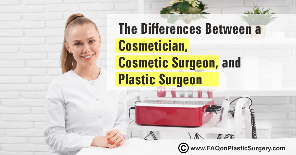 Plastic Surgeon, Cosmetic Surgeon and Cosmetician